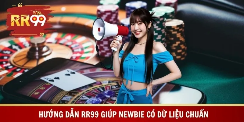Hướng dẫn RR99 giúp newbie có dữ liệu chuẩn