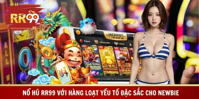 Nổ hũ RR99 với hàng loạt yếu tố đặc sắc cho newbie
