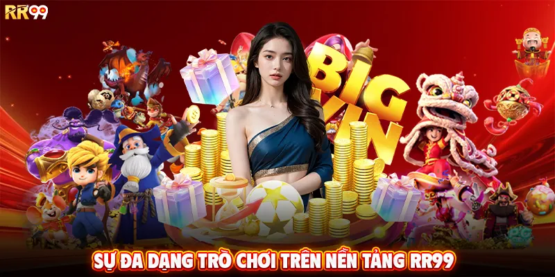 Sự đa dạng trò chơi trên nền tảng RR99